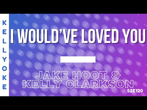 Kellyoke | I Would've Loved You (Jake Hoot & Kelly Clarkson)