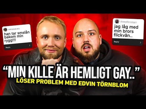 LÖSER PROBLEM MED EDVIN TÖRNBLOM -  "MIN KILLE ÄR HEMLIGT GAY.."