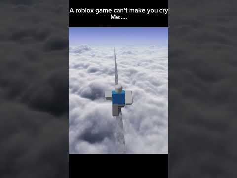 A roblox game can’t make you cry…..