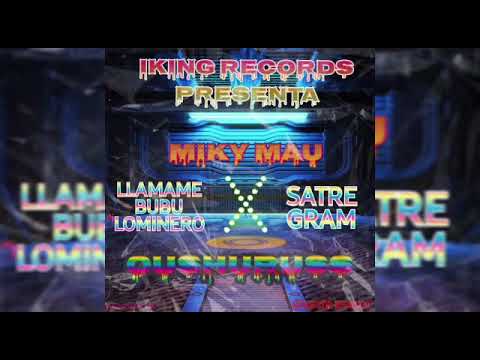 Bubulominero ft. Satre Gram - Miki Mau (OUSHURUSS) - LA GREÑA PROD. - IKING RECORDS