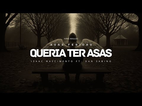 Hino avulso - Queria ter asas pra voar ((Asas feridas)) Isaac Nascimento ft. Dan Sabino