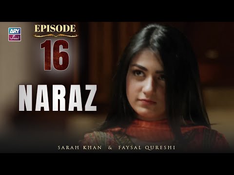 Naraz Episode 16 | Sarah Khan | Faysal Qureshi | ARY Zindagi Drama