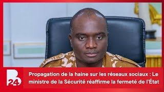 Propagation de la haine : Le ministre de la Sécurité réaffirme la fermeté de l’État
