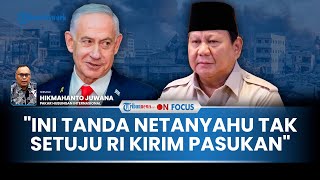 [FULL] Pakar Nilai Netanyahu Tak Setuju Indonesia Kirim Pasukan ke Gaza, Israel Takut Terancam?
