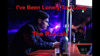 I&#39;ve Been Lonely Too Long  - The Rascals - with lyrics