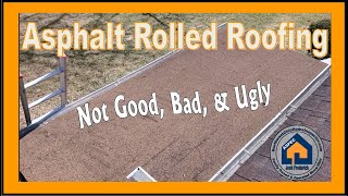 Asphalt Rolled Roofing - Not Good, Bad, & Ugly