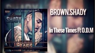 BROWN/SHADY-In These Times Ft O.D.M