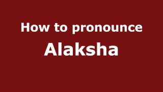 How to pronounce Alaksha