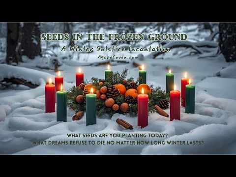 Seeds in the Frozen Ground - A Winter Solstice Incantation