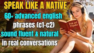 Master 60+ Advanced English Phrases (C1–C2) | Speak Fluently & Naturally in Real Conversations Ep.2