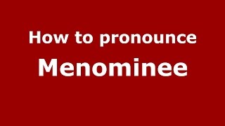 How to pronounce Menominee
