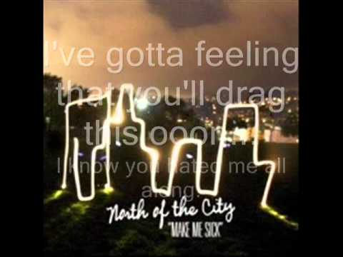 Make Me Sick - North Of The City (W/Lyrics)