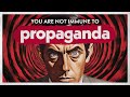 You're Not Immune To Propaganda