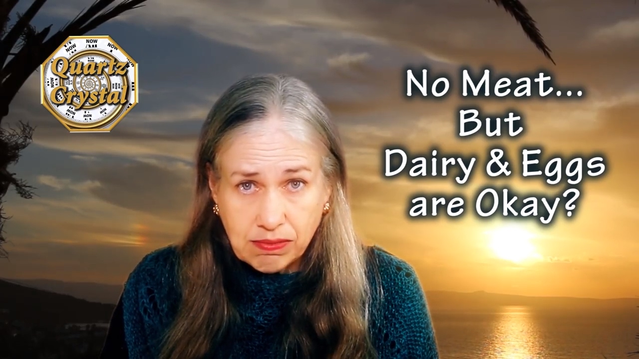 NO MEAT ... But Dairy & Eggs Are Okay? RAISING YOUR FREQUENCY  THE MATRIX, QUARTZ CRYSTAL