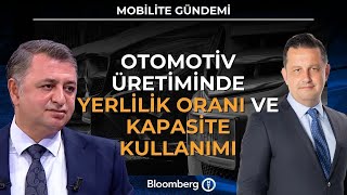 Mobilite Gündemi - Otomotiv Üretiminde Yerlilik Oranı ve Kapasite Kull
