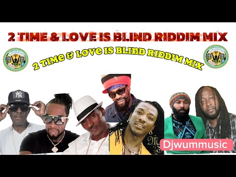 2 Time & Love Is Blind Riddim Mix / Sanchez, Little Hero, Flourgon, Mr. Easy, Mykal Rose ,Nesbeth.