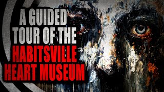 A Guided Tour of the Habitsville Heart Museum [COMPLETE] | Creepypasta Storytime