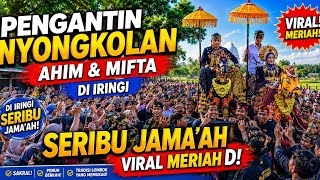 Download lagu NYONGKOLAN PENGANTIN AHIM DAN MIFTA DI IRINGI SERIBU JAMAAH SEMETON ALBA 05 PANGGONGAN BLIDE SANTONG mp3