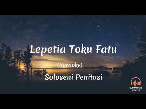 (Karaoke) Lepetia Toku Fatu - Soloseni Penitusi