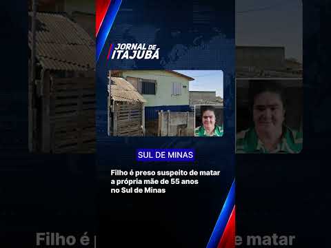 Filho é preso suspeito de matar a própria mãe de 55 anos no Sul de Minas