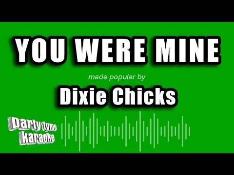 Dixie Chicks - You Were Mine (Karaoke Version)
