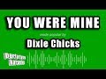 Dixie Chicks - You Were Mine (Karaoke Version)