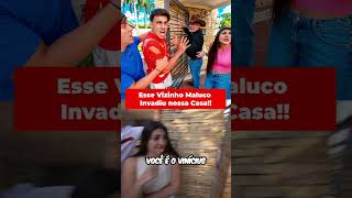 Esse Vizinho Louco Invadiu a Nossa Casa!! #shorts