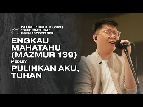 ENGKAU MAHATAHU (MAZMUR 139) medley PULIHKAN AKU, TUHAN - WORSHIP NIGHT 12 (2021) GMS JABODETABEK