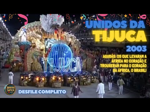 UNIDOS DA TIJUCA 2003 | Agudás: os que levaram a África... | DESFILE COMPLETO | CARNAVAL RJ