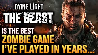 Dying Light: The Beast Is The Best Zombie Game I&#39;ve Played In Years...