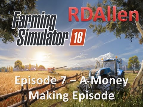 Farming Simulator 16 E7 - A Money Making Episode