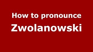 How to pronounce Zwolanowski