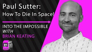 Paul Sutter: How To Die In Space!  A Journey Through Dangerous Astrophysical Phenomena