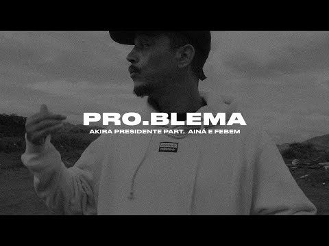 Akira Presidente - Pro.blema part. Ainá e Febem | Êxito