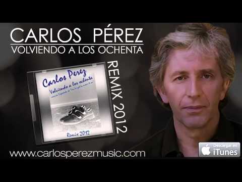 CARLOS PEREZ - Volviendo a los ochenta ( REMIX 2012 )