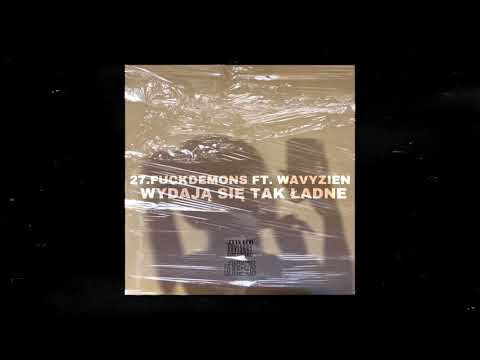 27.FUCKDEMONS (ft.wavyzien) - "Wydają się tak ładne" (Prod.AspoXeczny X)