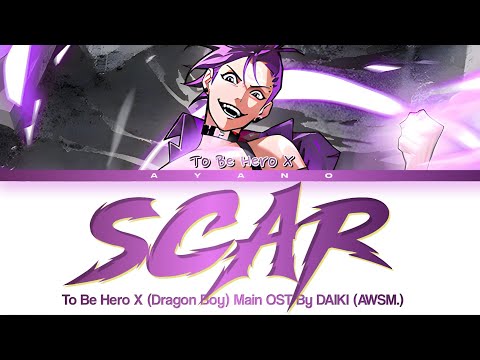 To Be Hero X (Dragon Boy) Main OST FULL『SCAR』by DAIKI (AWSM.) (Lyrics)