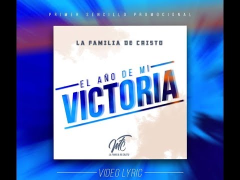 EL AÑO DE MI VICTORIA - LA FAMILIA DE CRISTO (VIDEO LYRIC)