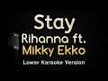Stay - Rihanna ft. Mikky Ekko (Karaoke Songs With Lyrics - Lower Key)