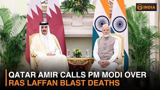 Qatar Amir calls PM Modi over Ras Laffan blast deaths
