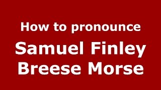 How to pronounce Samuel Finley Breese Morse