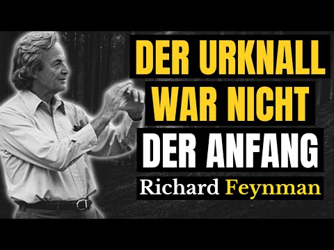 Der Urknall war NICHT der Anfang: Richard Feynman über das Universum