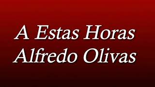 Alfredo Olivas - A Estas Horas (Letra/Lyrics)