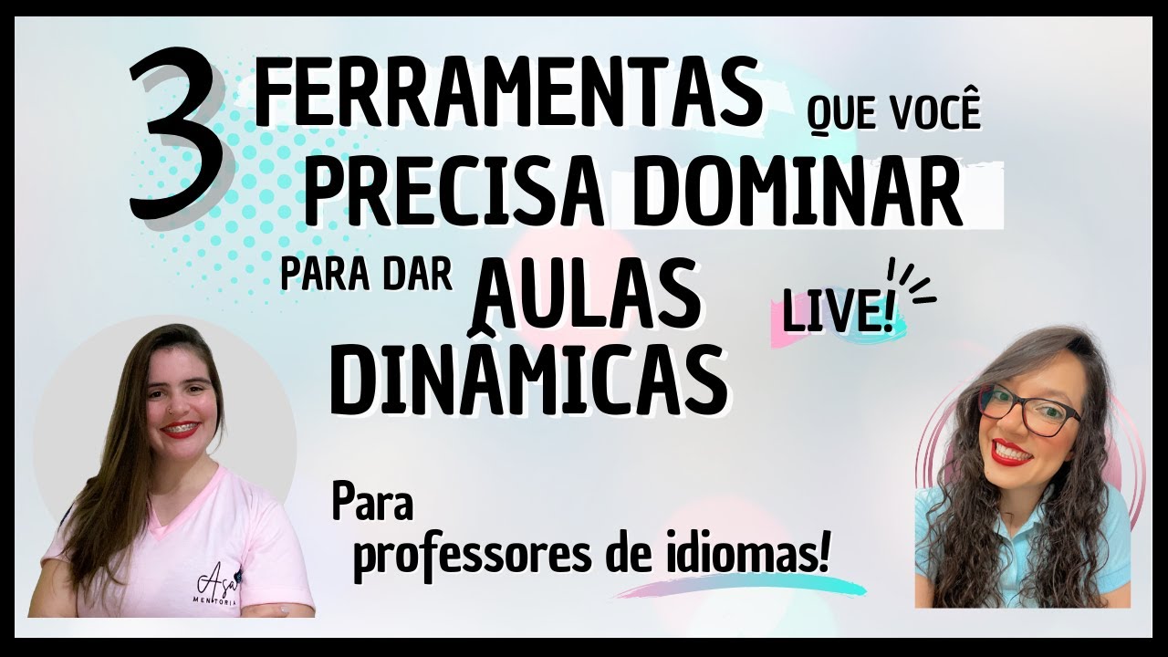 3 FERRAMENTAS QUE VOCÊ PRECISA DOMINAR PARA DAR AULAS DINÂMICAS – Para professores de idiomas