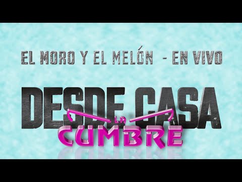 El Moro y El Melon - La Cumbre