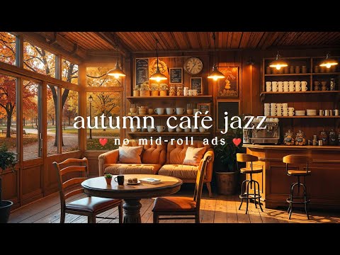 🍂Autumn Café  Jazz (NO MID-ROLL ADS) Cozy Coffeshop Ambience for Study, Work & Relaxation