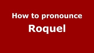 How to pronounce Roquel