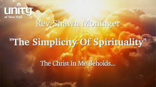 “The Simplicity Of Spirituality” Rev Shawn Moninger