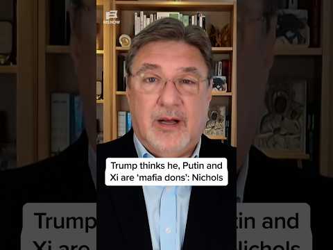 Trump thinks he, Putin and Xi are 'mafia dons': Nichols