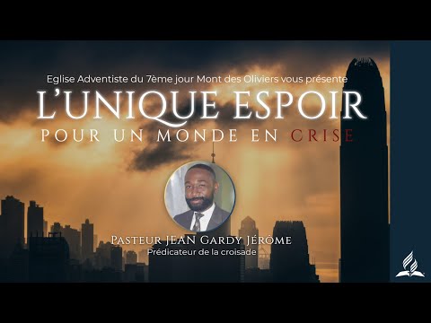 L'UNIQUE ESPOIR POUR UN MONDE EN CRISE | PASTEUR JEAN GARDY JEROME | JOUR 14 | MONT DES OLIVIERS SDA